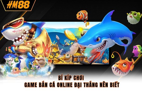 Bí kíp chơi game bắn cá online đại thắng nên biết